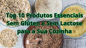 Top 10 Produtos Essenciais Sem Glúten e Sem Lactose para a Sua Cozinha